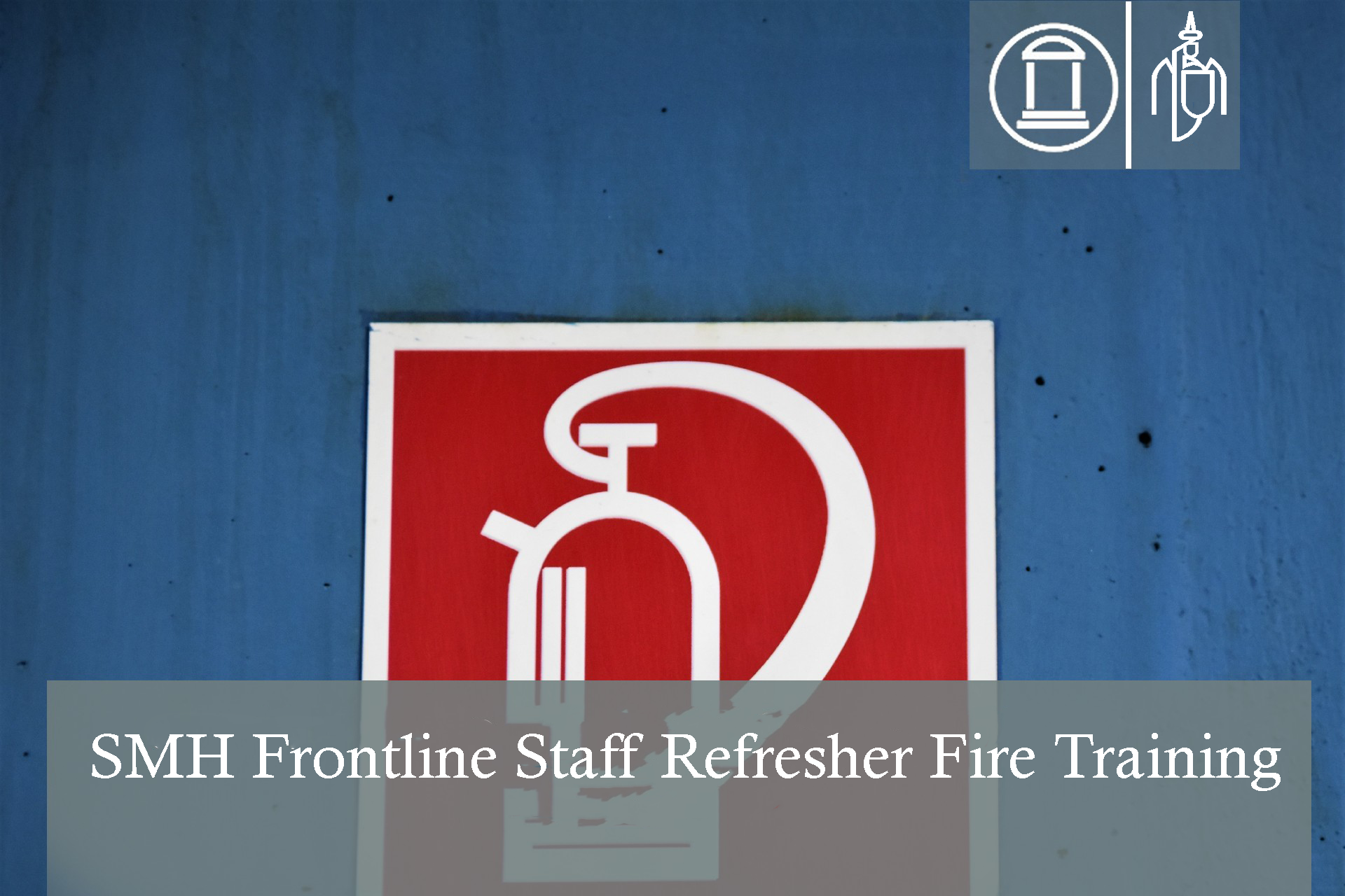 SMH Frontline Staff Refresher Fire Training (Interim Covid)